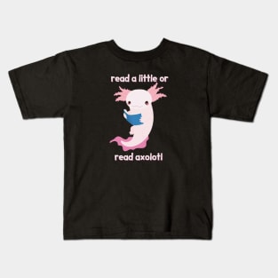 Read A Little Or Read Axolotl Kids T-Shirt